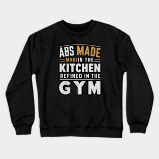 ABS Made in the Kitchen Refined in the Gym | Gym and Workout Lover gifts Crewneck Sweatshirt